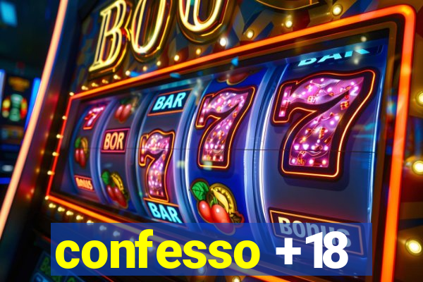 confesso +18